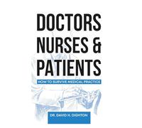Doctors, Nurses & Patients: How to Survive Medical Practice
