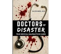 Doctors of Disaster: True Medical Malpractice Cases: 1