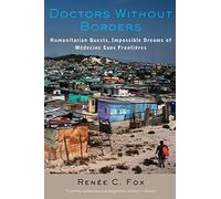 Doctors Without Borders: Humanitarian Quests, Impossible Dreams of Médecins Sans Frontières