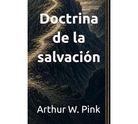 Doctrina de la salvación (Arthur W. Pink en español)