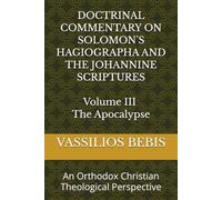 Doctrinal Commentary on the Apocalypse: An Orthodox Christian Theological Perspective (Doctrinal Commentary on Solomon's Hagiographa and the Johannine Scriptures)