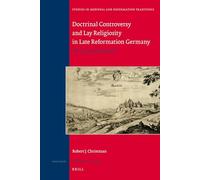 Doctrinal Controversy and Lay Religiosity in Late Reformation Germany: The Case of Mansfeld: 157 (Studies in Medieval and Reformation Traditions)