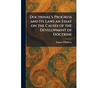 Doctrinal's Progress and Its Laws an Essay on the Causes of the Development of Doctrine