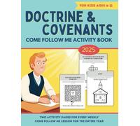 Doctrine and Covenants Come Follow Me Activity Book for Kids Ages 6-11: Weekly D&C Lesson Guide for LDS Primary Children (Entire Year)