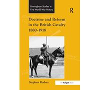 Doctrine and Reform in the British Cavalry 1880-1918 (Routledge Studies in First World War History)