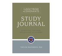 Doctrine & Covenants Study Journal: Questions, Feelings, Reflections, & Answers