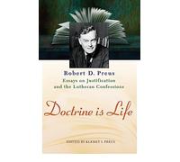 Doctrine Is Life: The Essays of Robert D. Preus on Justification and the Lutheran Confessions