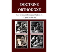 Doctrine orthodoxe: Les premiers Pères de l'Église et l'Église primitive (Les Pères de l'Église et la série sur l'Église primitive)