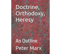 Doctrine, Orthodoxy, Heresy: An Outline