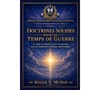 DOCTRINES SOLIDES POUR LES TEMPS DE GUERRE: Fondements bibliques solides pour demeurer inébranlable au milieu du conflit spirituel: 10 (Guerre spirituelle et délivrance biblique responsable)