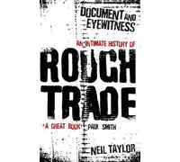 Document And Eyewitness: An Intimate History of Rough Trade
