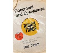 Document And Eyewitness: An Intimate History of Rough Trade