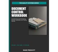 Document Control Workbook: Controlled Document Numbering, Revision, Distribution, and Training Records - ISO 9001 + ISO 13485 + 21 CFR 820 (The Quality Systems Series)