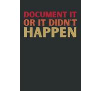 Document It or It Didn’t Happen: Funny Office Notebook for Work, Coworkers & Boss | Workplace Humor Gift