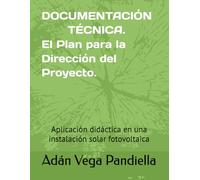 Documentación técnica. El Plan para la Dirección del Proyecto.: Aplicación didáctica en una instalación solar fotovoltaica