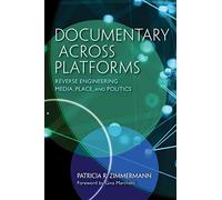 Documentary Across Platforms: Reverse Engineering Media, Place, and Politics