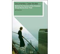 Documentary Case Studies: Behindd the Scenes of the Greatest( True ) Stories Ever Told