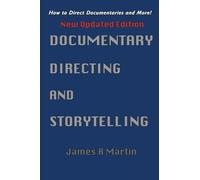 Documentary Directing and Storytelling: How to direct documentaries and more!