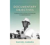 Documentary Objectives : Filming Africa from Colonialism to Independence