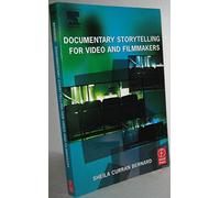 Documentary Storytelling for Video and Filmmakers: Creative Nonfiction on Screen