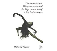 Documentation, Disappearance and the Representation of Live Performance