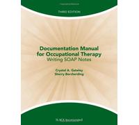 Documentation Manual for Occupational Therapy: Writing SOAP Notes