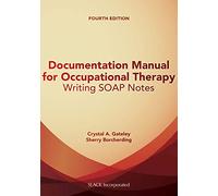 Documentation Manual for Occupational Therapy: Writing SOAP Notes