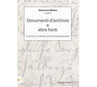 Documenti d'archivio e altre fonti. La ricerca, il metodo, la memoria del passato