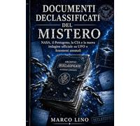 Documenti declassificati del mistero: NASA, il Pentagono, la CIA e la nuova indagine ufficiale su UFO e fenomeni anomali