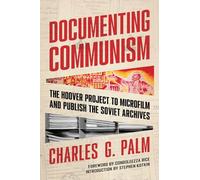 Documenting Communism: The Hoover Project to Microfilm and Publish the Soviet Archives