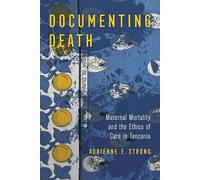 Documenting Death: Maternal Mortality and the Ethics of Care in Tanzania