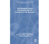 Documenting Family Information and the Curation of Life Histories (Global Perspectives on Library and Information Science)