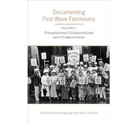 Documenting First Wave Feminisms: Volume 1: Transnational Collaborations and Crosscurrents (Studies in Gender and History)