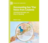 Documenting Gen ’95er Voices from Catalonia: Globalizing Ideologies and Ways of Speaking (Language and Globalization)