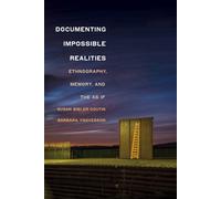 Documenting Impossible Realities : Ethnography, Memory, and the As If