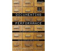 Documenting Performance: The Context and Processes of Digital Curation and Archiving