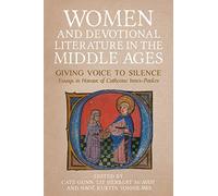 Women and Devotional Literature in the Middle Ages: Giving Voice to Silence. Essays in Honour of Catherine Innes-Parker: 21 (Gender in the Middle Ages)