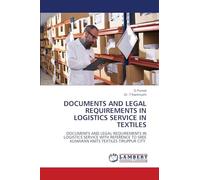 Documents and Legal Requirements in Logistics Service in Textiles: DOCUMENTS AND LEGAL REQUIREMENTS IN LOGISTICS SERVICE WITH REFERENCE TO SREE KUMARAN KNITS TEXTILES TIRUPPUR CITY