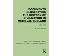 Documents Illustrating the History of Civilization in Medieval England: 1066-1500 (Routledge Library Editions: Medieval Culture, Society, & Religion)