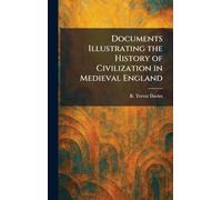 Documents Illustrating the History of Civilization in Medieval England