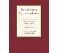 Documents in Mycenaean Greek: Three Hundred Selected Tablets from Knossos, Pylos and Mycenae with Commentary and Vocabulary