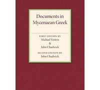 Documents in Mycenaean Greek: 300 Tablets from Knossos, Pylos & Mycenae – Commentary & Vocabulary