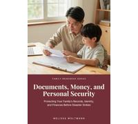 Documents, Money, and Personal Security: Protecting Your Family's Records, Identity, and Finances Before Disaster Strikes (Prepared to Bless: Family Readiness Series)