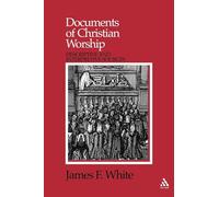 Documents of Christian Worship: Descriptive and Interpretative Source