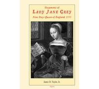 Documents of Lady Jane Grey: Nine Days Queen of England 1553