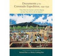 Documents of the Coronado Expedition, 1539-1542: They Were Not Familiar with His Majesty, Nor Did They Wish to be His Subjects