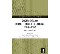 Documents on Israeli-Soviet Relations, 1954-1967: Part 2: 1957-1961 (Routledge Histories of Central and Eastern Europe)