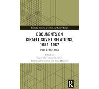 Documents on Israeli-Soviet Relations, 1954-1967: Part 3: 1962-1964 (Routledge Histories of Central and Eastern Europe)