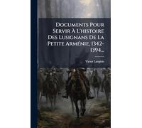 Documents Pour Servir À L'histoire Des Lusignans De La Petite Arménie, 1342-1394...