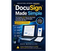 DocuSign Made Simple: The Complete 2026 Step-by-Step Guide to Sending, Signing, and Managing Documents Like a Pro - For Beginners, Freelancers, and ... and Software Running Modern Work and Life)